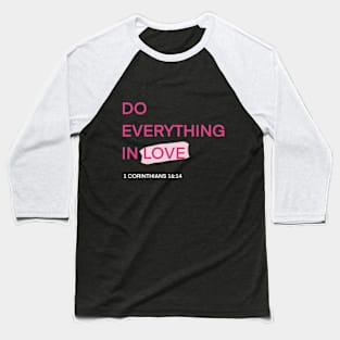 DO EVERYTHING IN LOVE Baseball T-Shirt